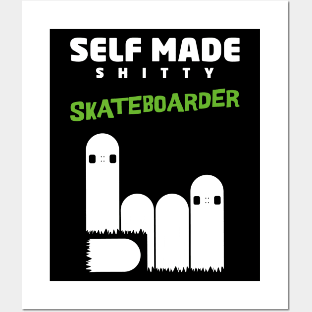 Self made! shitty skateboarder... funny skate design Wall Art by Made by Popular Demand